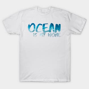 Ocean is my home T-Shirt